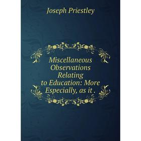 

Книга Miscellaneous Observations Relating to Education: More Especially