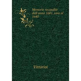 

Книга Memorie recondite dall'anno 1601 sino al 16406