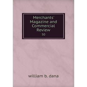 

Книга Merchants' Magazine and Commercial Review 50