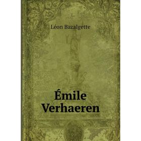 

Книга Émile Verhaeren. Léon Bazalgette