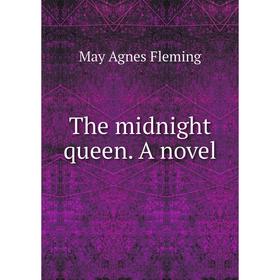 

Книга The midnight queen. A novel. Fleming May Agnes