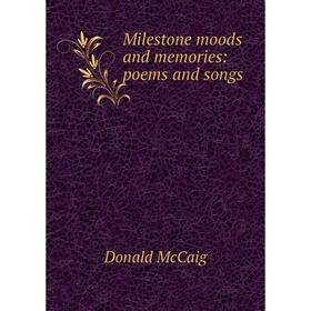 

Книга Milestone moods and memories: poems and songs