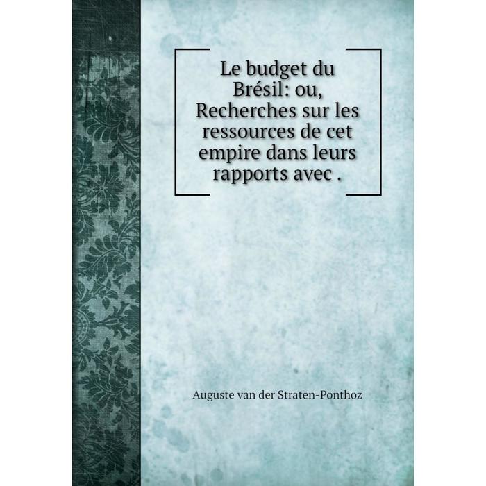 фото Книга le budget du brésil: ou, recherches sur les ressources de cet empire dans leurs rapports avec nobel press