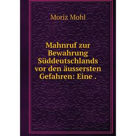 

Книга Mahnruf zur Bewahrung Süddeutschlands vor den äussersten Gefahren: Eine