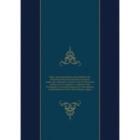 

Книга Rules and regulations prescribed by the President for local and district boards under the authority vested in him by the terms of the act of Con