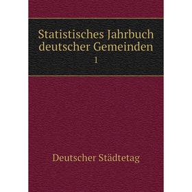 

Книга Statistisches Jahrbuch deutscher Gemeinden 1. Deutscher Städtetag