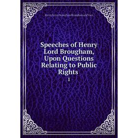 

Книга Speeches of Henry Lord Brougham, Upon Questions Relating to Public Rights. 1. Henry Brougham