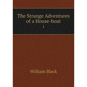 

Книга The Strange Adventures of a House-boat 1. William Black