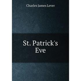 

Книга St. Patrick's Eve. Charles James Lever