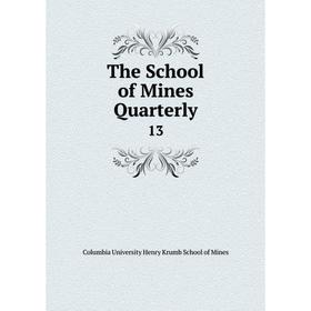 

Книга The School of Mines Quarterly 13. Columbia University Henry Krumb School of Mines