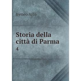 

Книга Storia della città di Parma 4. Ireneo Affò