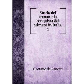 

Книга Storia dei romani: la conquista del primato in Italia. 2. Gaetano de Sanctis