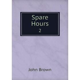 

Книга Spare Hours 2. John Brown