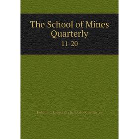 

Книга The School of Mines Quarterly 11-20. Columbia University School of Chemistry