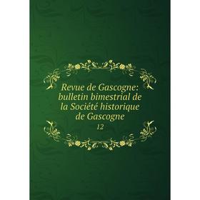 

Книга Revue de Gascogne: bulletin bimestrial de la Société historique de Gascogne 12