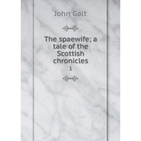 

Книга The spaewife; a tale of the Scottish chronicles 1. John Galt