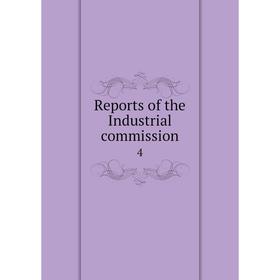 

Книга Reports of the Industrial commission 4