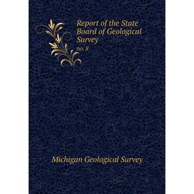 

Книга Report of the State Board of Geological Survey no. 8. Michigan Geological Survey