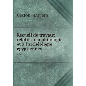 

Книга Recueil de travaux relatifs à la philologie et à l'archéologie égyptiennes. 1-3. Gaston Maspero