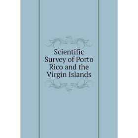 

Книга Scientific Survey of Porto Rico and the Virgin Islands