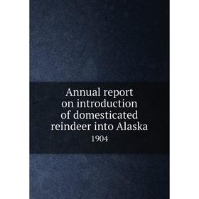 

Книга Annual report on introduction of domesticated reindeer into Alaska 1904