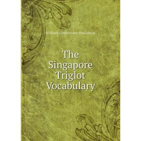 

Книга The Singapore Triglot Vocabulary. William Girdlestone Shellabear