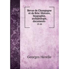 

Книга Revue de Champagne et de Brie: Histoire, biographie, archaéologie, documents. 19-20. Georges Hérelle