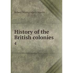 

Книга History of the British colonies 4. Robert Montgomery Martin