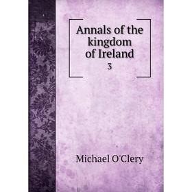 

Книга Annals of the kingdom of Ireland 3. Michael O'Clery