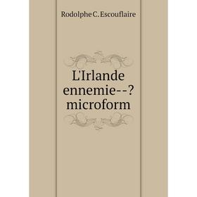 

Книга L'Irlande ennemie —  microform