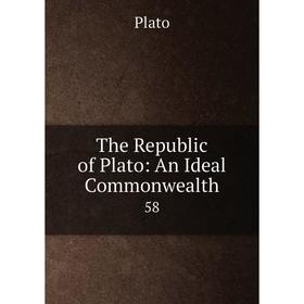 

Книга The Republic of Plato: An Ideal Commonwealth 58. Plato