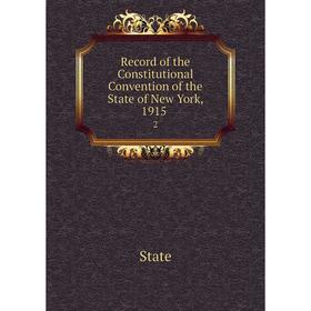 

Книга Record of the Constitutional Convention of the State of New York, 1915. 2. State