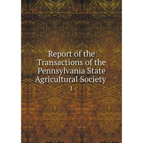 

Книга Report of the Transactions of the Pennsylvania State Agricultural Society. 1