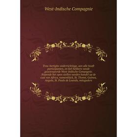 

Книга Trou-hertighe onderrichtinge, aen alle hooft participanten, en lief-hebbers vande geoctroyeerde West-Indische Compagnie. Nopende het open stelle