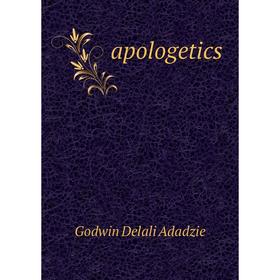 

Книга Apologetics. Godwin Delali Adadzie