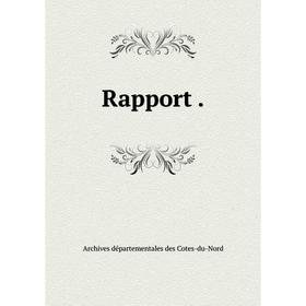 

Книга Rapport. Archives départementales des Cotes-du-Nord