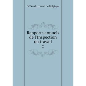 

Книга Rapports annuels de l'Inspection du travail 2. Office du travail de Belgique