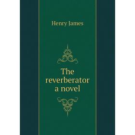 

Книга The reverberator a novel. Henry James