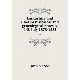 

Книга Lancashire and Chesire historical and genealogical notes v 1-3, July 1878-18831