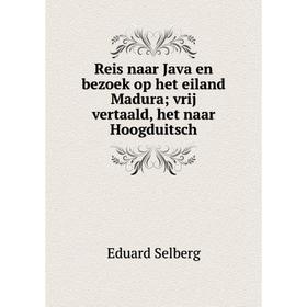 

Книга Reis naar Java en bezoek op het eiland Madura; vrij vertaald, het naar Hoogduitsch. Eduard Selberg