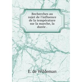 

Книга Recherches au sujet de l'influence de la température sur la marche, la durée. E. de Wildeman