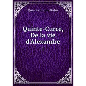 

Книга Quinte-Curce, De la vie d'Alexandre 1. Quintus Curtius Rufus