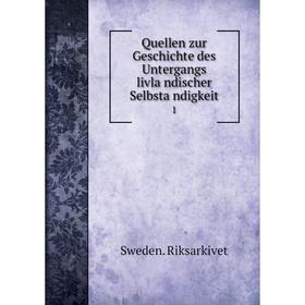 

Книга Quellen zur Geschichte des Untergangs livländischer Selbständigkeit. 1. Sweden. Riksarkivet