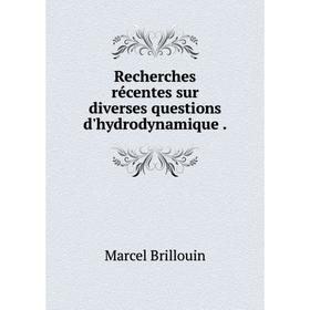 

Книга Recherches récentes sur diverses questions d'hydrodynamique. Marcel Brillouin