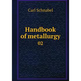 

Книга Handbook of metallurgy 02. Carl Schnabel