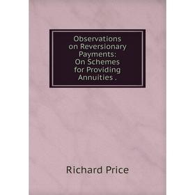 

Книга Observations on Reversionary Payments: On Schemes for Providing Annuities