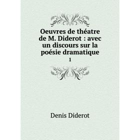 

Книга Oeuvres de théatre de M Diderot: avec un discours sur la poésie dramatique 1