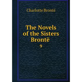 

Книга The Novels of the Sisters Brontë. 9. Charlotte Brontë