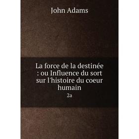 

Книга La force de la destinée: ou Influence du sort sur l'histoire