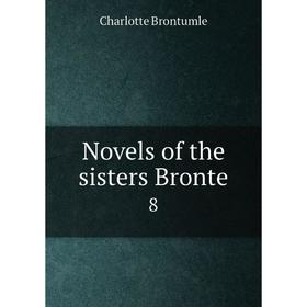 

Книга Novels of the sisters Bronte 8